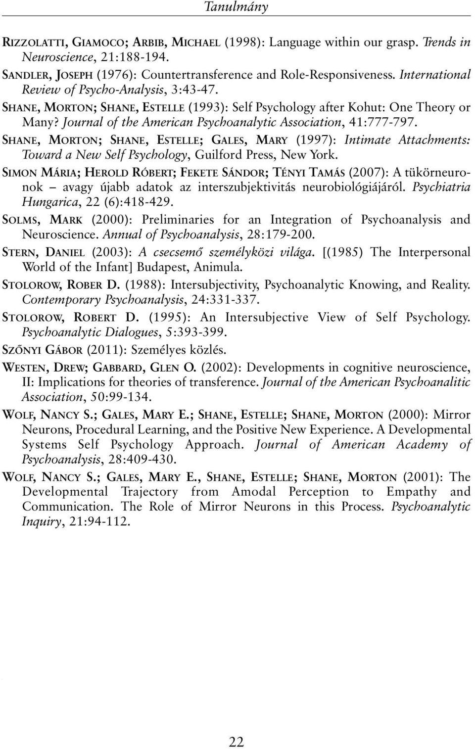 SHANE, MORTON; SHANE, ESTELLE; GALES, MARY (1997): Intimate Attachments: Toward a New Self Psychology, Guilford Press, New York.