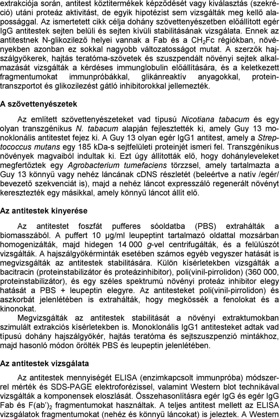 Ennek az antitestnek N-glikozilező helyei vannak a Fab és a CH 2 Fc régiókban, növényekben azonban ez sokkal nagyobb változatosságot mutat.