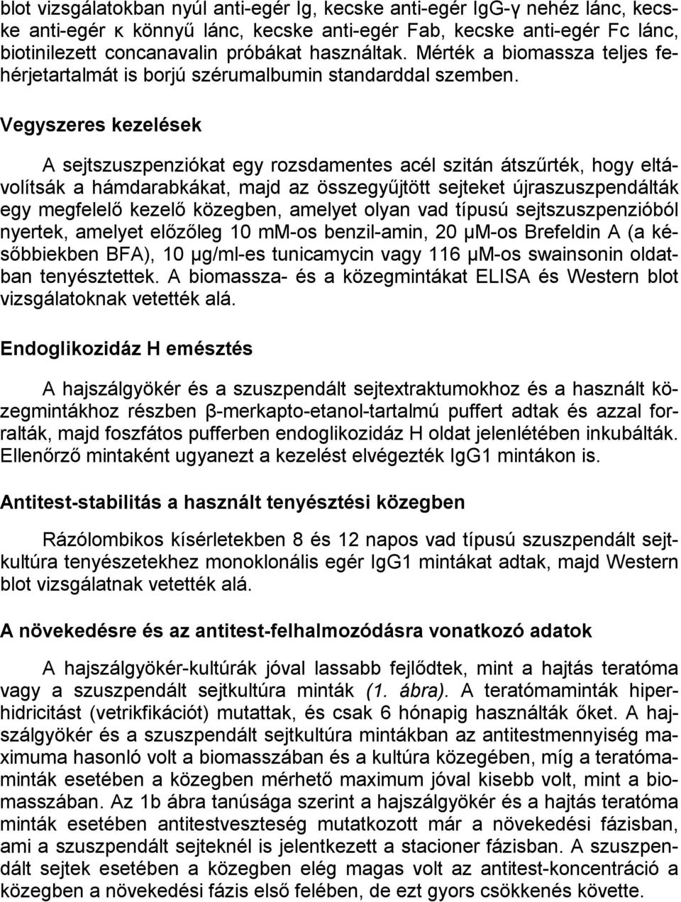 Vegyszeres kezelések A sejtszuszpenziókat egy rozsdamentes acél szitán átszűrték, hogy eltávolítsák a hámdarabkákat, majd az összegyűjtött sejteket újraszuszpendálták egy megfelelő kezelő közegben,