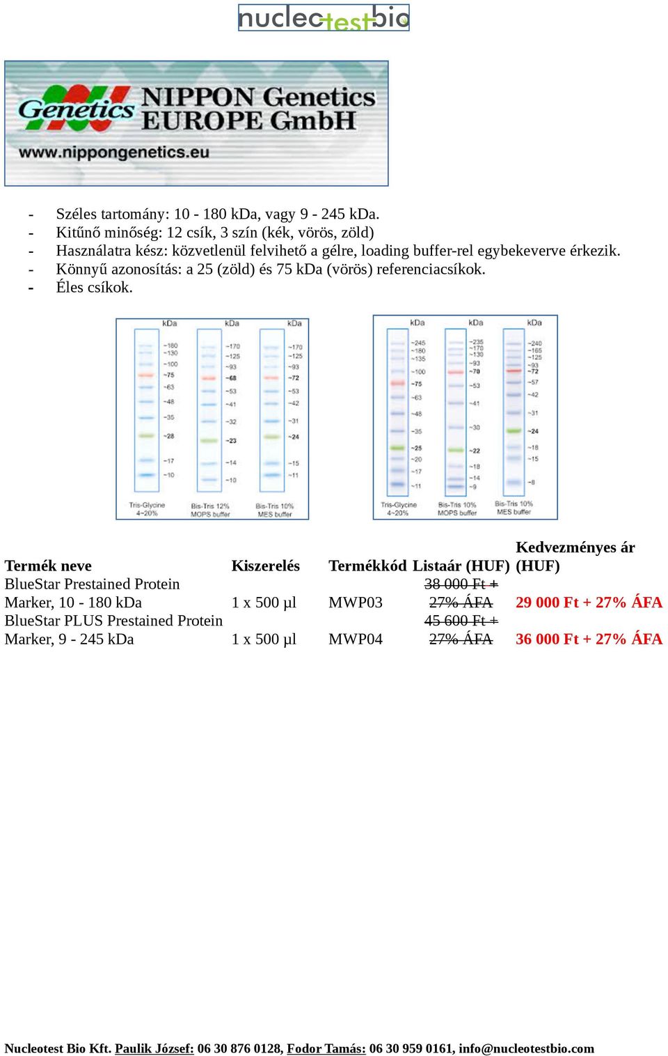 érkezik. - Könnyű azonosítás: a 25 (zöld) és 75 kda (vörös) referenciacsíkok. - Éles csíkok.