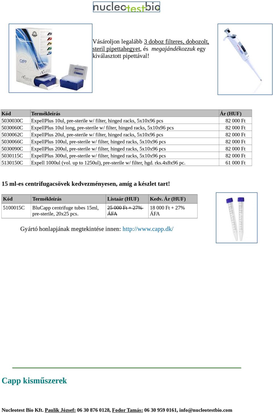 Ft 5030062C ExpellPlus 20ul, pre-sterile w/ filter, hinged racks, 5x10x96 pcs 82 000 Ft 5030066C ExpellPlus 100ul, pre-sterile w/ filter, hinged racks, 5x10x96 pcs 82 000 Ft 5030090C ExpellPlus