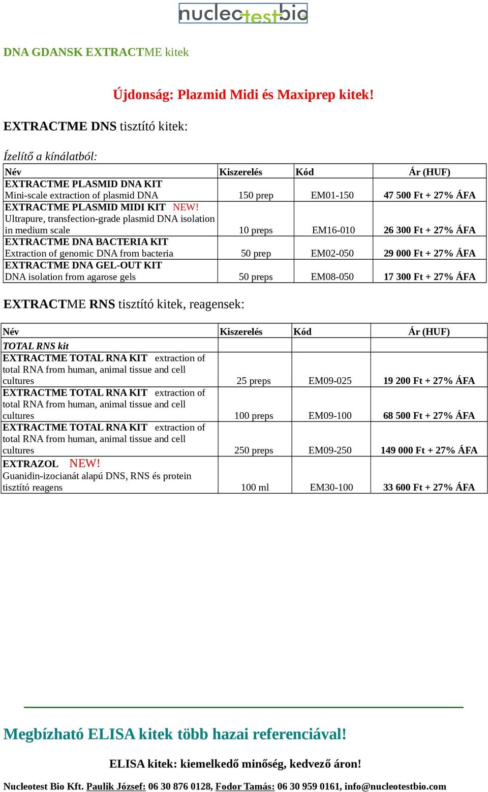 Ultrapure, transfection-grade plasmid DNA isolation in medium scale 10 preps EM16-010 26 300 Ft + 27% ÁFA EXTRACTME DNA BACTERIA KIT Extraction of genomic DNA from bacteria 50 prep EM02-050 29 000 Ft