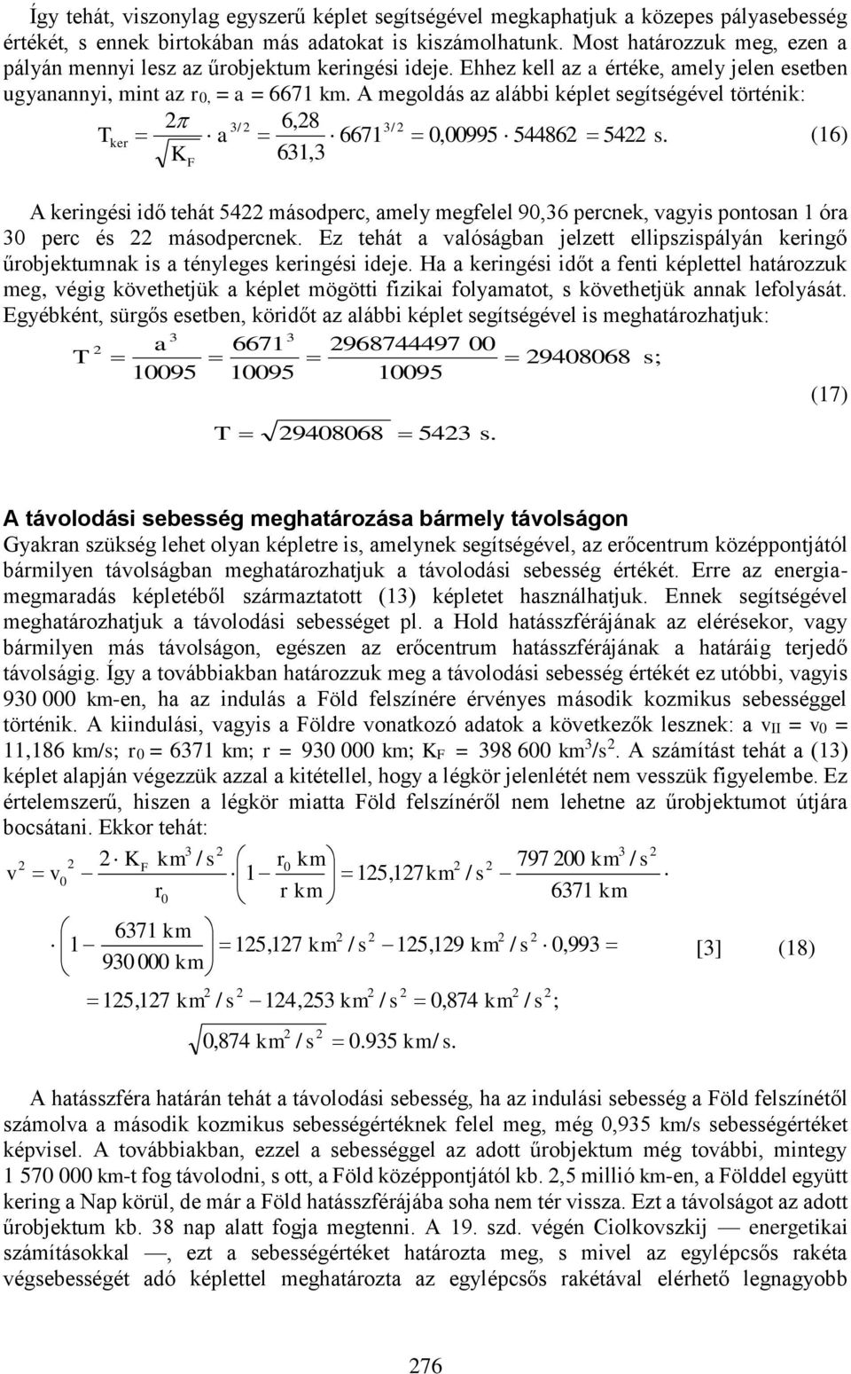 A megoldás az alábbi képlet segítségével történik: T ker 3/ 3/ K F a 6,8 6671 631,3 0,00995 54486 54 s.