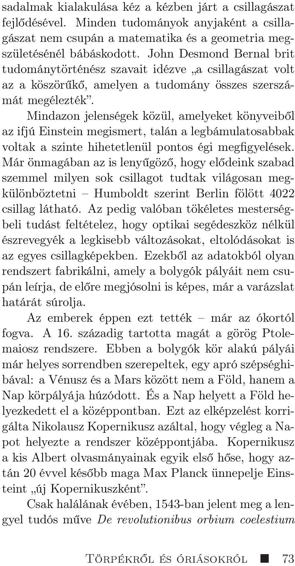 Mindazon jelenségek közül, amelyeket könyveiből az ifjú Einstein megismert, talán a legbámulatosabbak voltak a szinte hihetetlenül pontos égi megfigyelések.