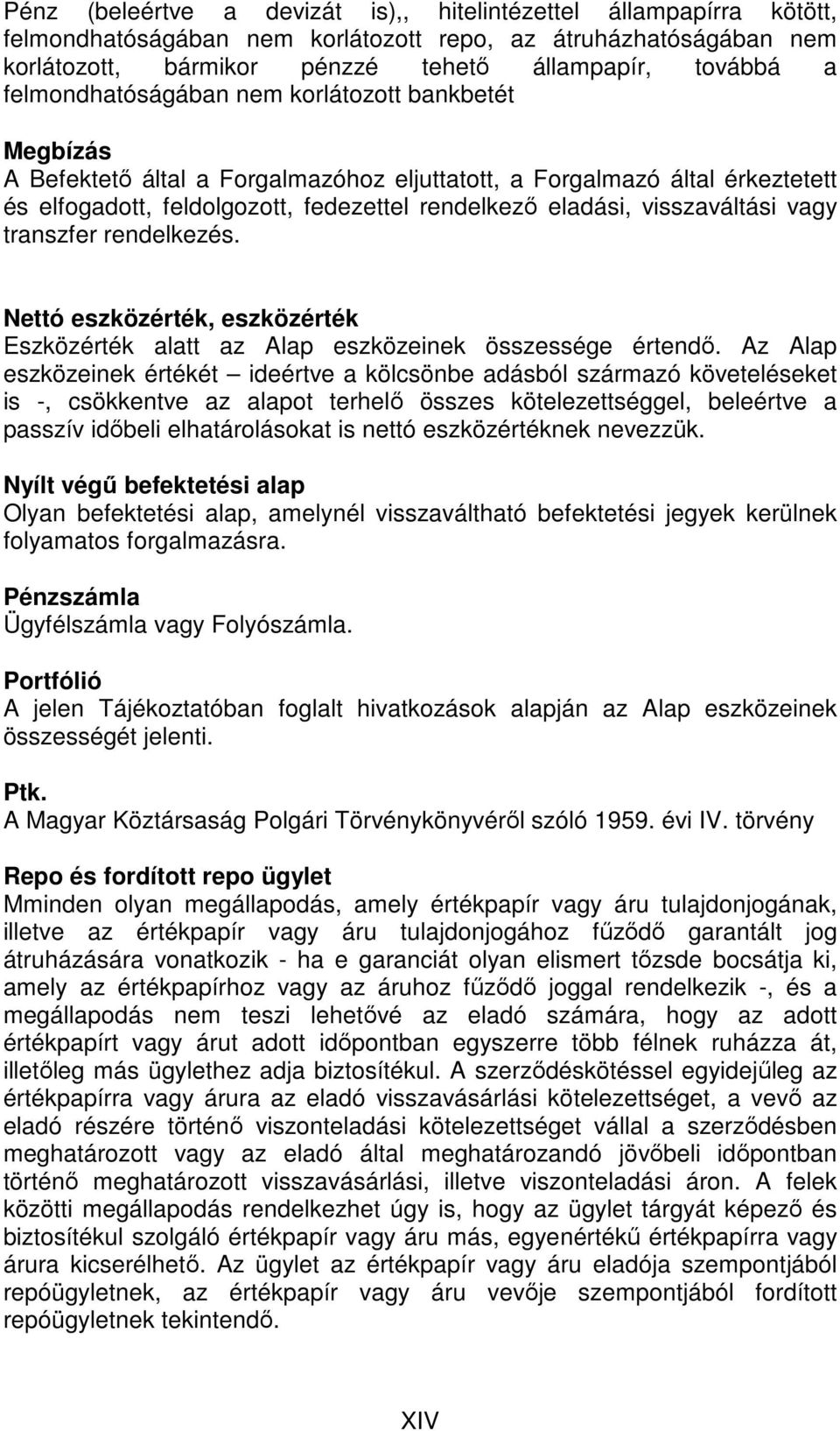 visszaváltási vagy transzfer rendelkezés. Nettó eszközérték, eszközérték Eszközérték alatt az Alap eszközeinek összessége értendı.