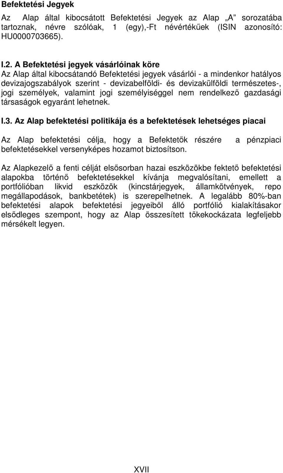 személyek, valamint jogi személyiséggel nem rendelkezı gazdasági társaságok egyaránt lehetnek. I.3.