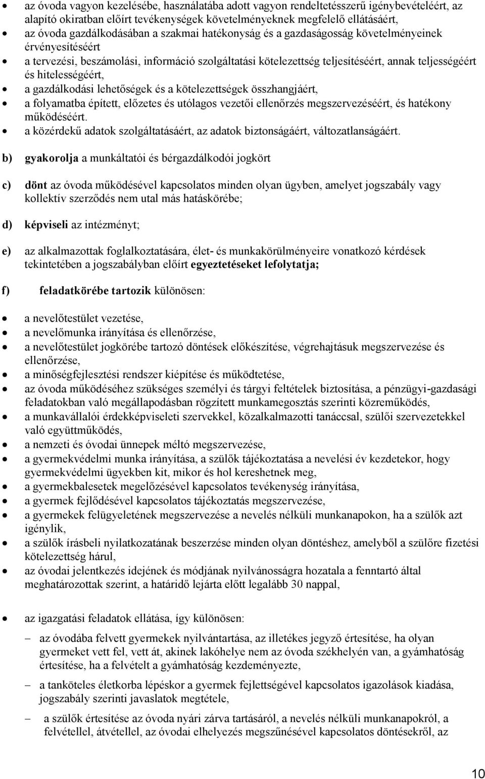 gazdálkodási lehetıségek és a kötelezettségek összhangjáért, a folyamatba épített, elızetes és utólagos vezetıi ellenırzés megszervezéséért, és hatékony mőködéséért.