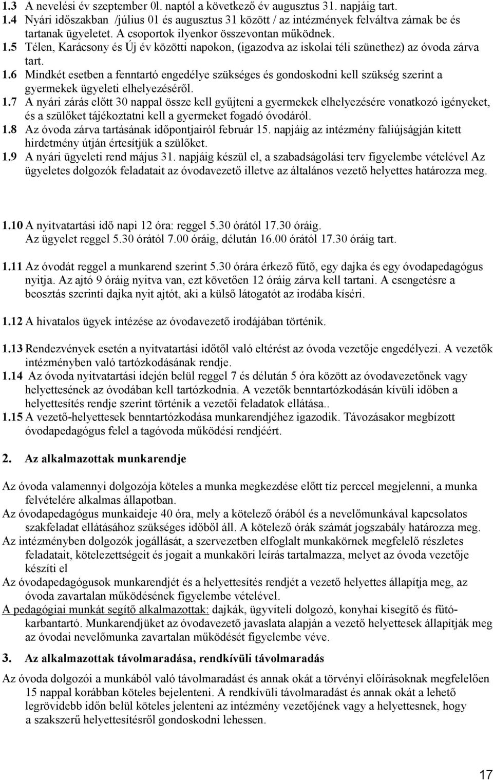 1.7 A nyári zárás elıtt 30 nappal össze kell győjteni a gyermekek elhelyezésére vonatkozó igényeket, és a szülıket tájékoztatni kell a gyermeket fogadó óvodáról. 1.