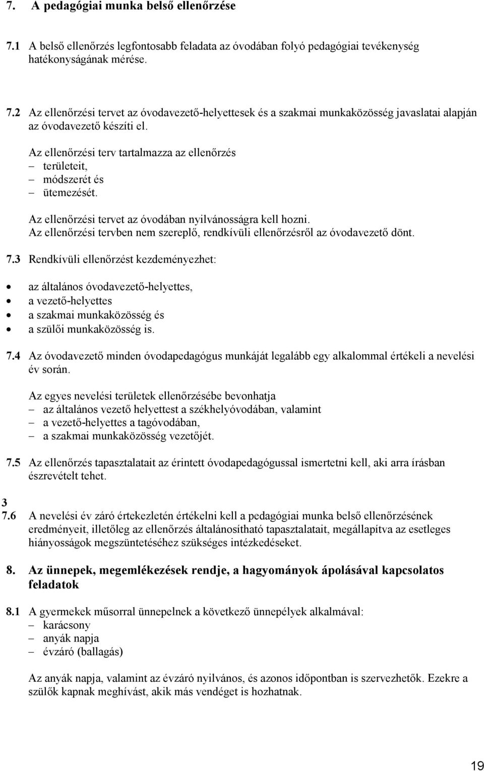 Az ellenırzési tervben nem szereplı, rendkívüli ellenırzésrıl az óvodavezetı dönt. 7.