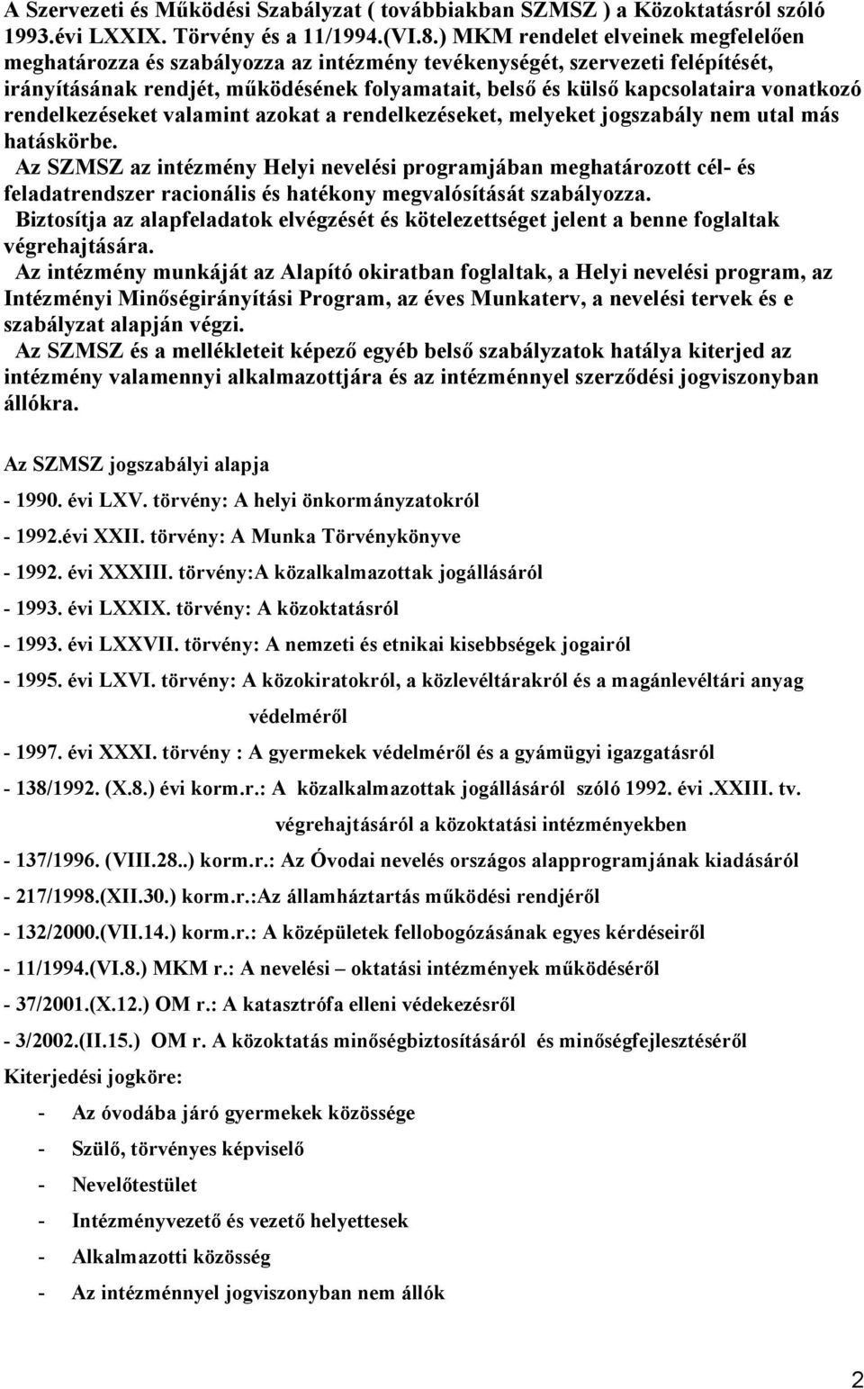 vonatkozó rendelkezéseket valamint azokat a rendelkezéseket, melyeket jogszabály nem utal más hatáskörbe.