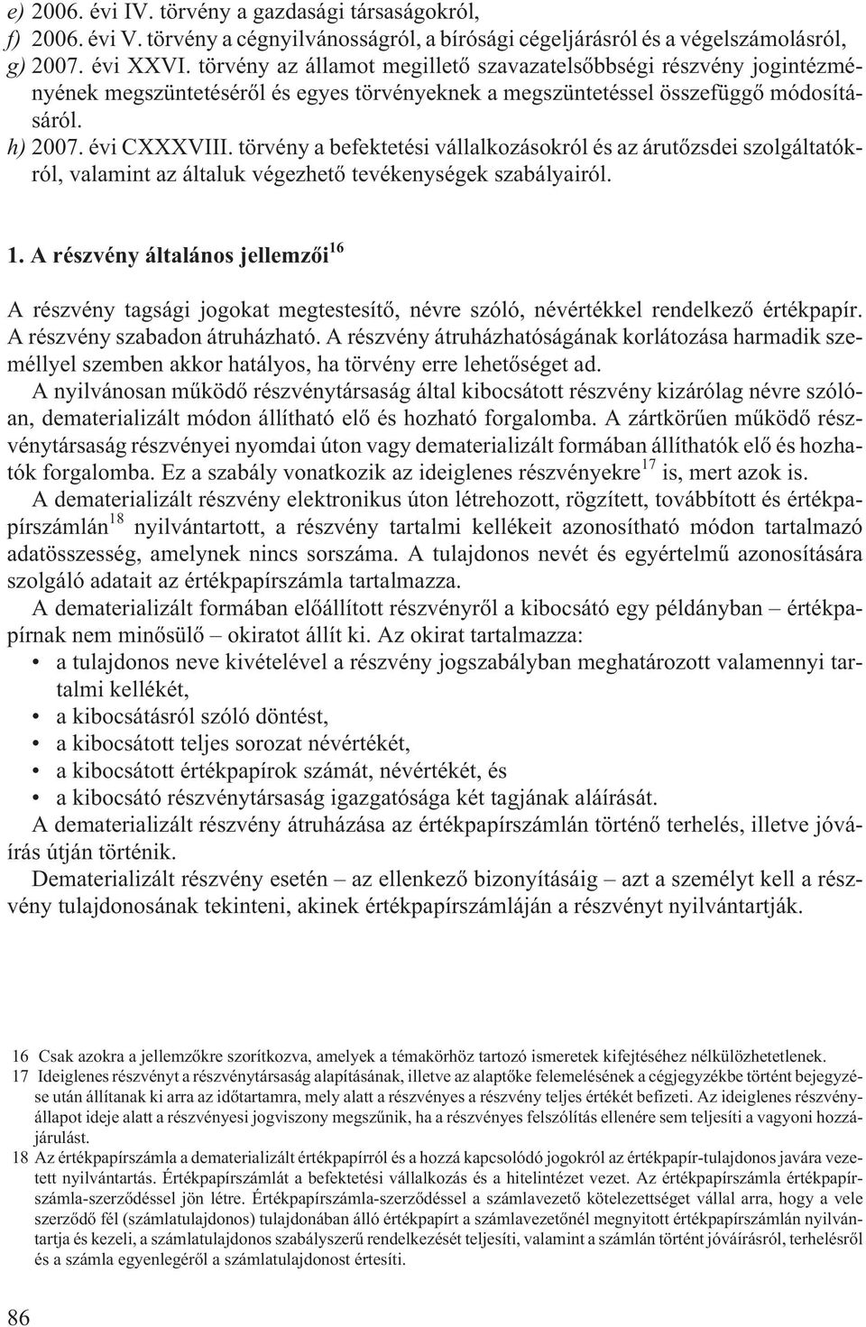 törvény a befektetési vállalkozásokról és az árutõzsdei szolgáltatókról, valamint az általuk végezhetõ tevékenységek szabályairól. 1.