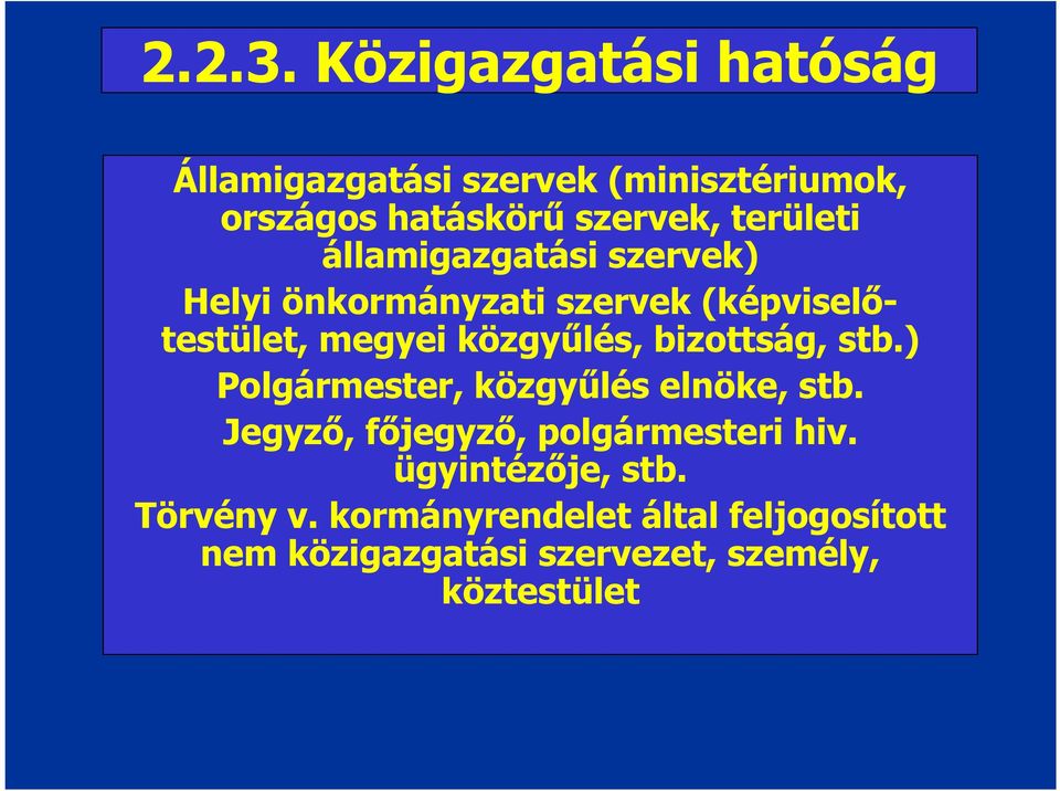 államigazgatási szervek) Helyi önkormányzati szervek (képviselőtestület, megyei közgyűlés,