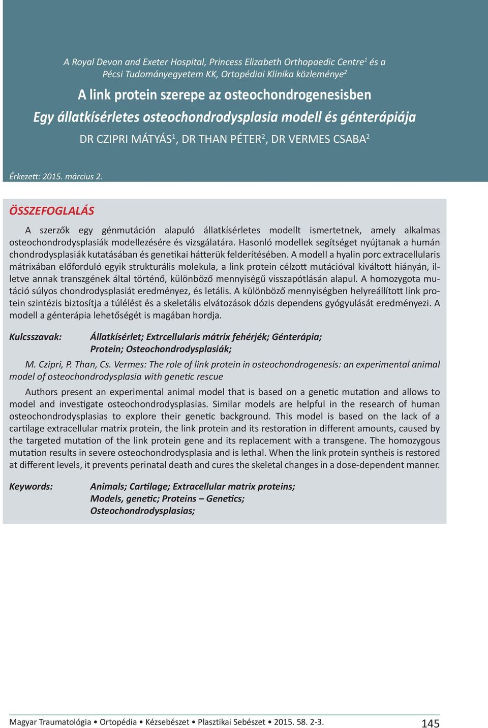 ÖSSZEFOGLALÁS A szerzők egy génmutáción alapuló állatkísérletes modellt ismertetnek, amely alkalmas osteochondrodysplasiák modellezésére és vizsgálatára.