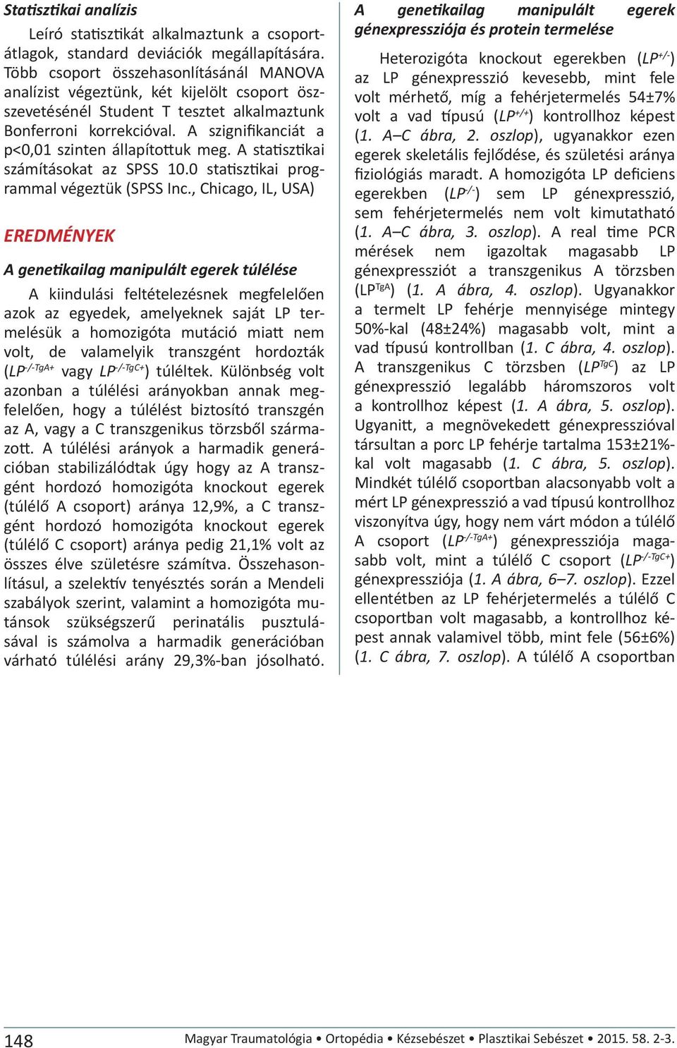 A szignifikanciát a p<0,01 szinten állapítottuk meg. A statisztikai számításokat az SPSS 10.0 statisztikai programmal végeztük (SPSS Inc.