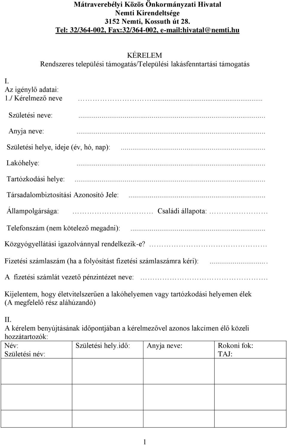 .. Lakóhelye:... Tartózkodási helye:... Társadalombiztosítási Azonosító Jele:... Állampolgársága: Családi állapota: Telefonszám (nem kötelező megadni):... Közgyógyellátási igazolvánnyal rendelkezik-e?