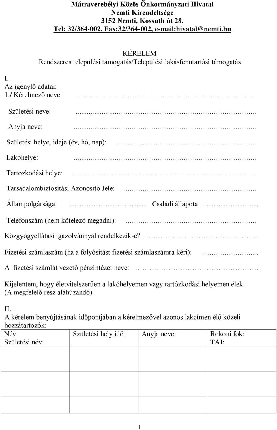 .. Lakóhelye:... Tartózkodási helye:... Társadalombiztosítási Azonosító Jele:... Állampolgársága: Családi állapota: Telefonszám (nem kötelező megadni):... Közgyógyellátási igazolvánnyal rendelkezik-e?