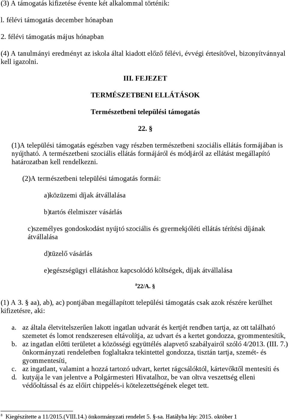 FEJEZET TERMÉSZETBENI ELLÁTÁSOK Természetbeni települési támogatás 22. (1)A települési támogatás egészben vagy részben természetbeni szociális ellátás formájában is nyújtható.