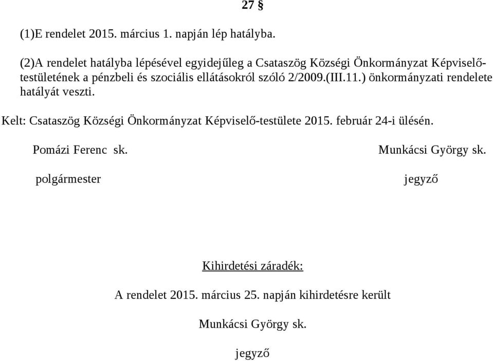 ellátásokról szóló 2/2009.(III.11.) önkormányzati rendelete hatályát veszti.