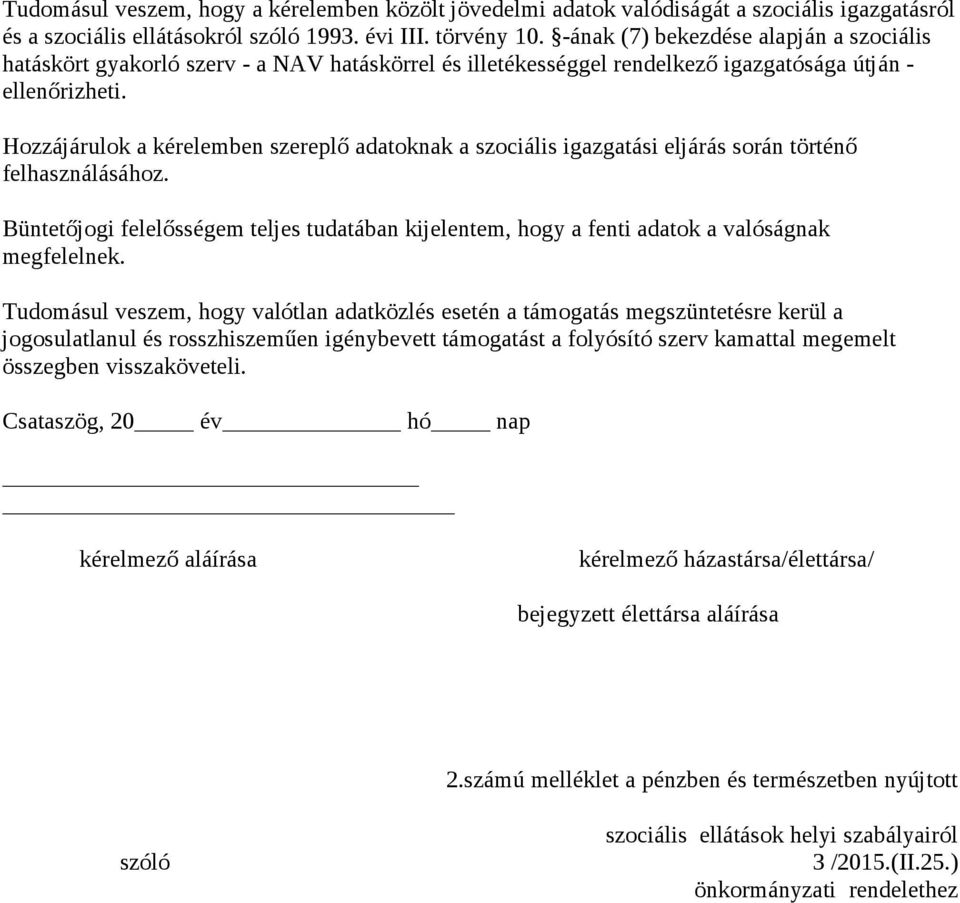 Hozzájárulok a kérelemben szereplő adatoknak a szociális igazgatási eljárás során történő felhasználásához.