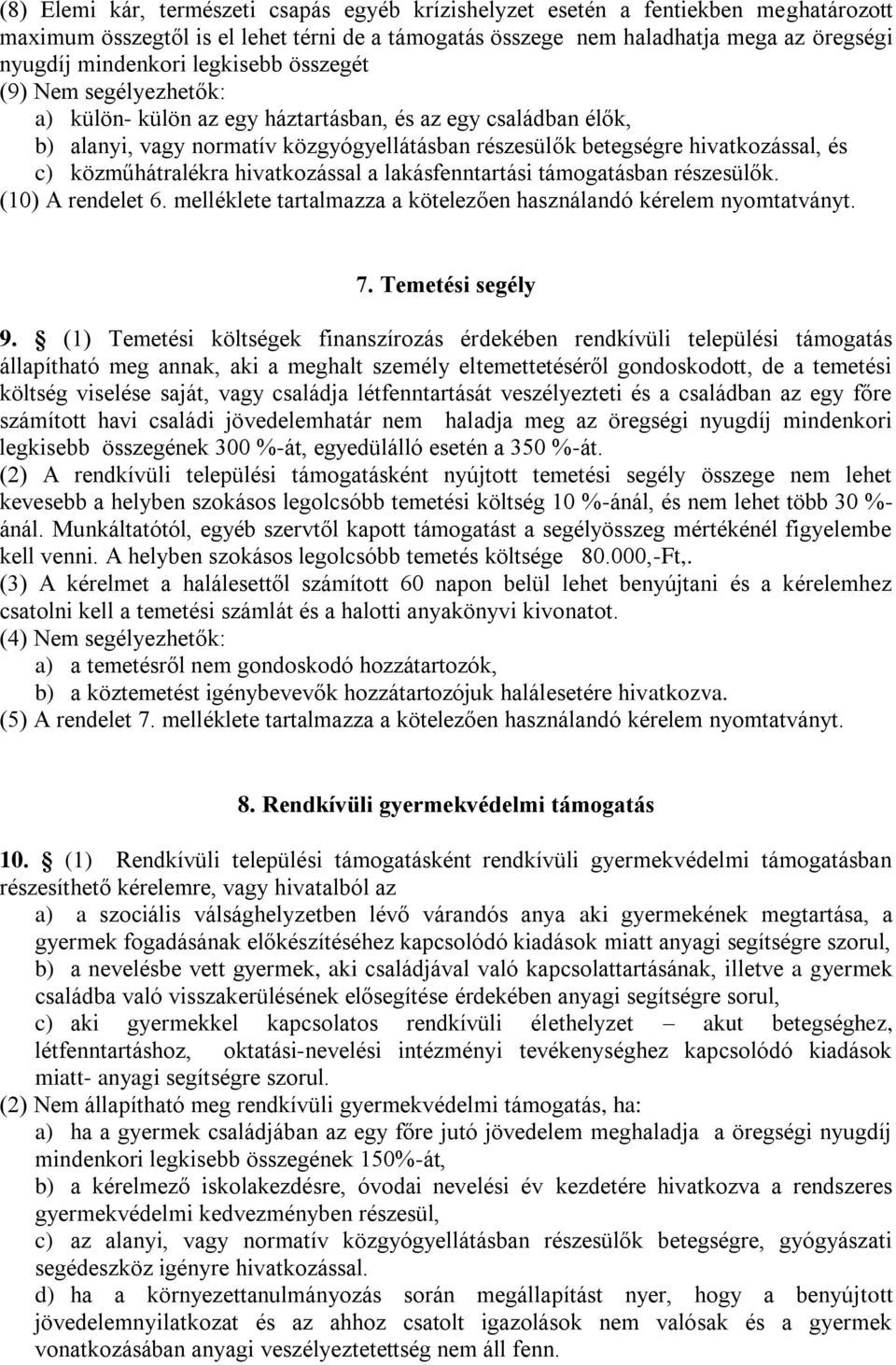 közműhátralékra hivatkozással a lakásfenntartási támogatásban részesülők. (10) A rendelet 6. melléklete tartalmazza a kötelezően használandó kérelem nyomtatványt. 7. Temetési segély 9.