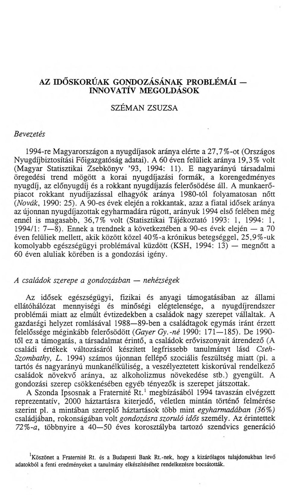 E nagyarányú társadalmi öregedési trend mögött a korai nyugdíjazási formák, a korengedményes nyugdíj, az előnyugdíj és a rokkant nyugdíjazás felerősödése áll.