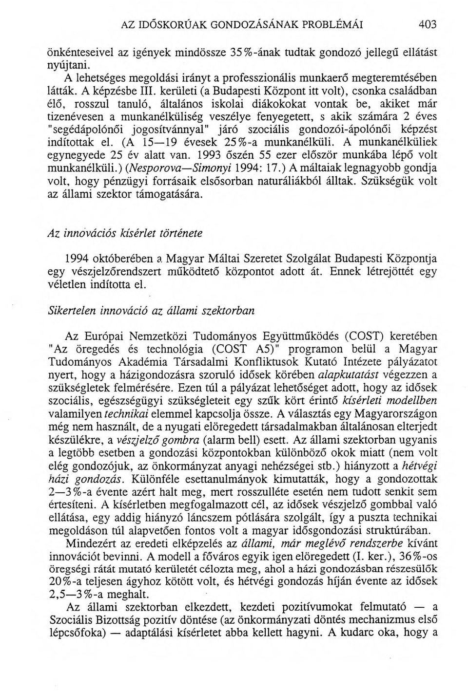 kerületi (a Budapesti Központ itt volt), csonka családban élő, rosszul tanuló, általános iskolai diákokokat vontak be, akiket már tizenévesen a munkanélküliség veszélye fenyegetett, s akik számára 2