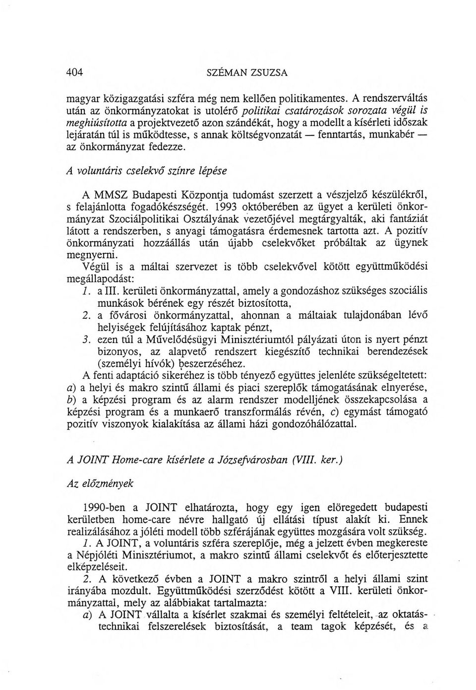 működtesse, s annak költségvonzatát fenntartás, munkabér az önkormányzat fedezze.