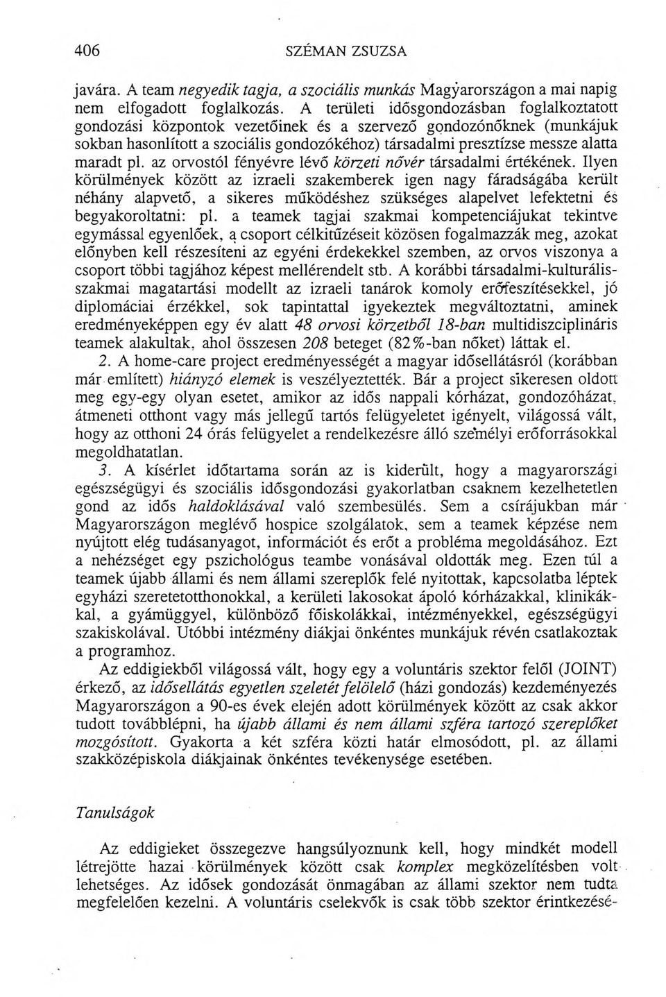 pl. az orvostól fényévre lévő körzeti nővér társadalmi értékének.