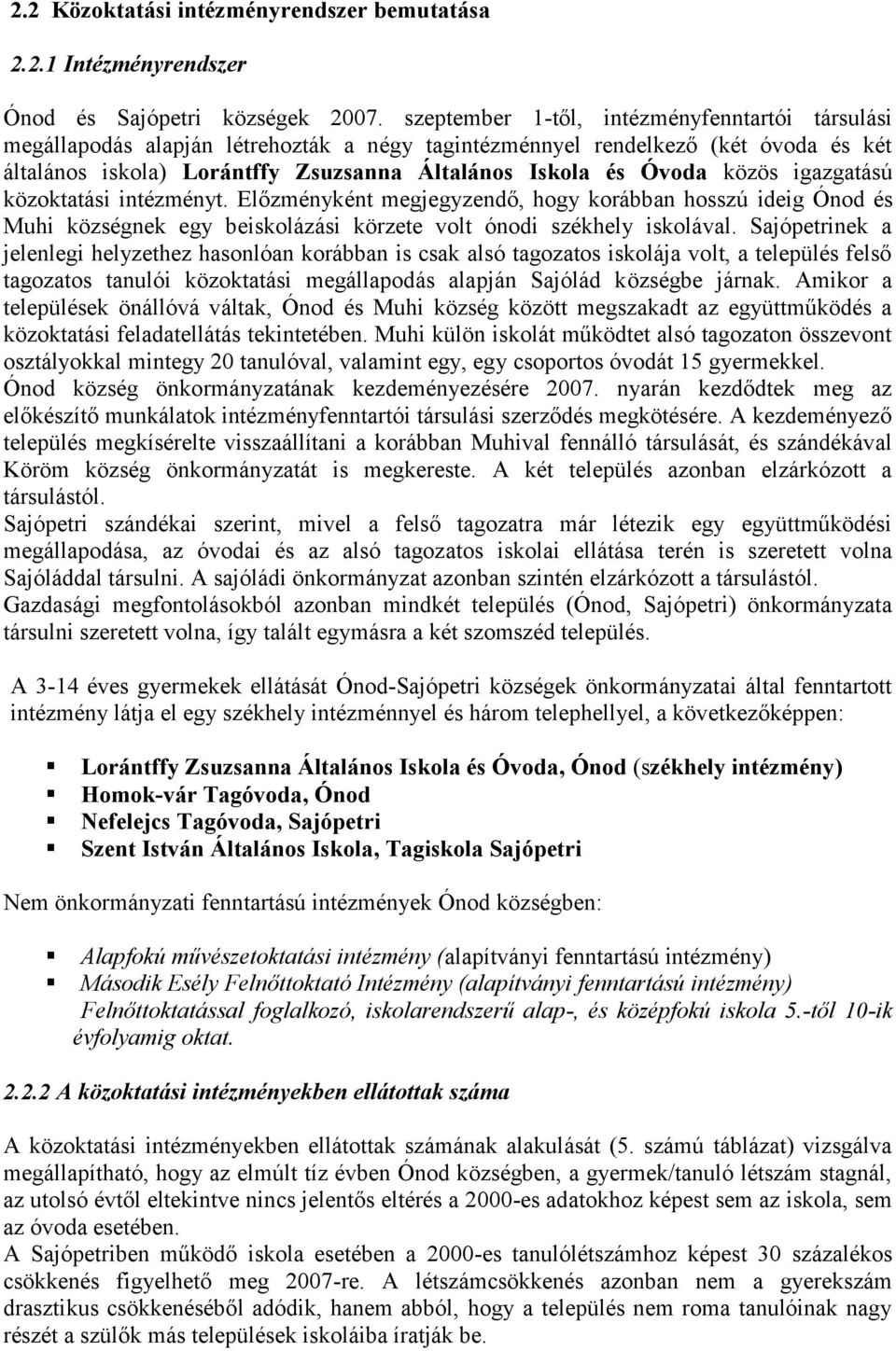 közös igazgatású közoktatási intézményt. Előzményként megjegyzendő, hogy korábban hosszú ideig Ónod és Muhi községnek egy beiskolázási körzete volt ónodi székhely iskolával.