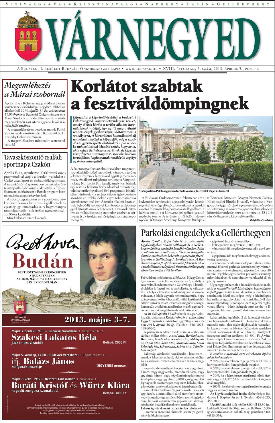 Ebbõl az alkalomból 2013. április 11-én, csüörökön 11.00 órakor a Budavári Önkormányza és a Márai Sándor Kulurális Közalapívány közös megemlékezés ar Márai egykori lakóházánál a Mikó ucában.