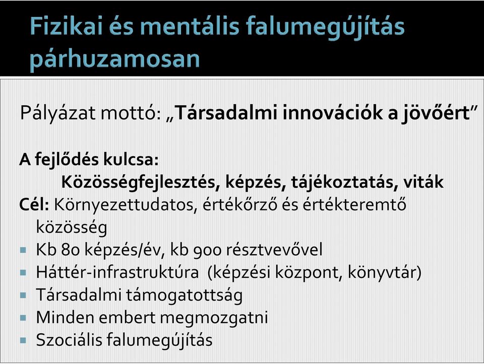 értékteremtő közösség Kb 80 képzés/év, kb 900 résztvevővel Háttér-infrastruktúra