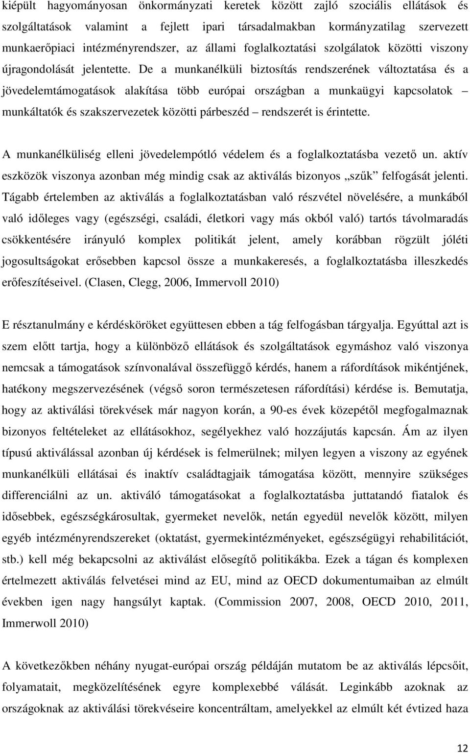 De a munkanélküli biztosítás rendszerének változtatása és a jövedelemtámogatások alakítása több európai országban a munkaügyi kapcsolatok munkáltatók és szakszervezetek közötti párbeszéd rendszerét