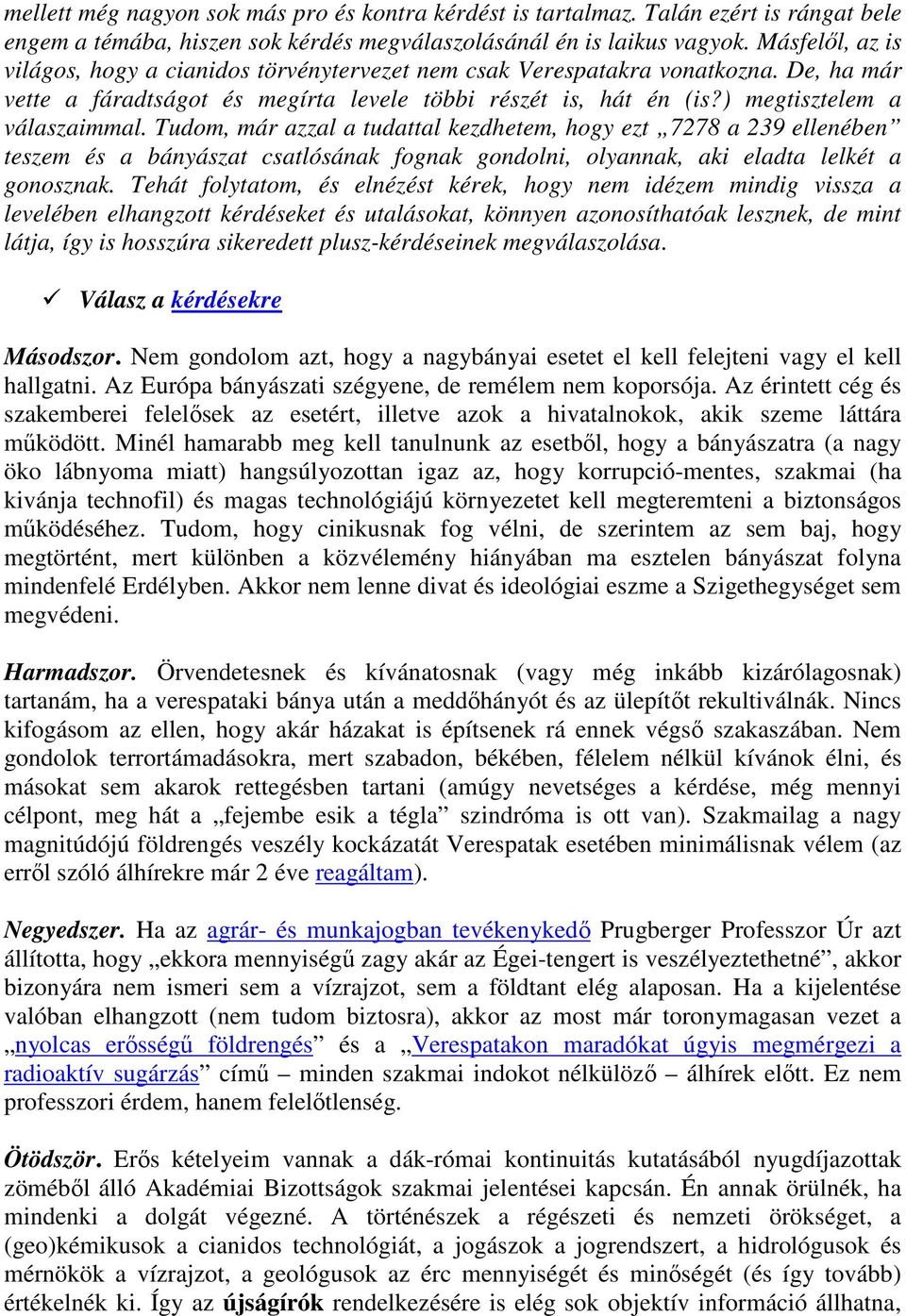 Tudom, már azzal a tudattal kezdhetem, hogy ezt 7278 a 239 ellenében teszem és a bányászat csatlósának fognak gondolni, olyannak, aki eladta lelkét a gonosznak.