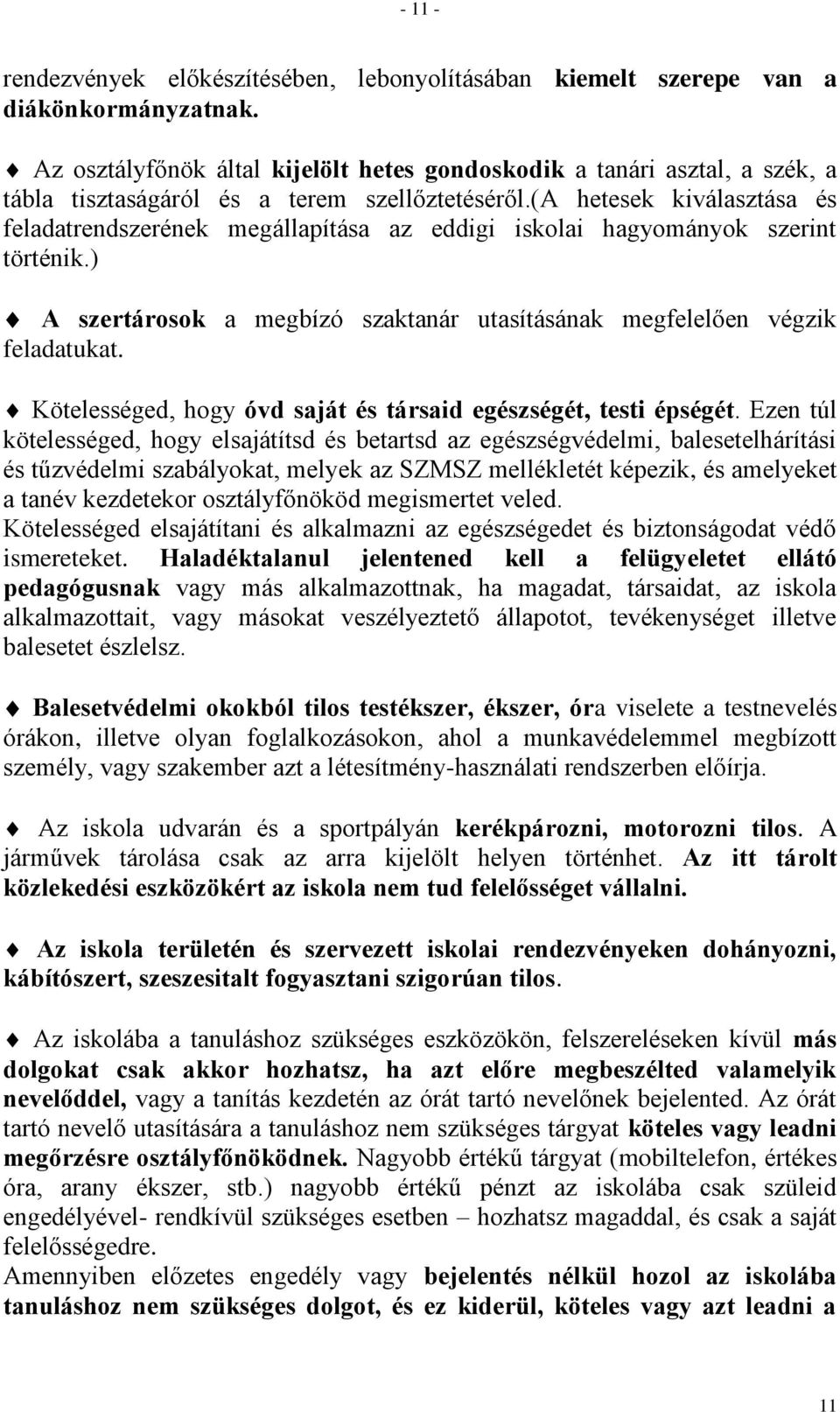 (a hetesek kiválasztása és feladatrendszerének megállapítása az eddigi iskolai hagyományok szerint történik.) A szertárosok a megbízó szaktanár utasításának megfelelően végzik feladatukat.