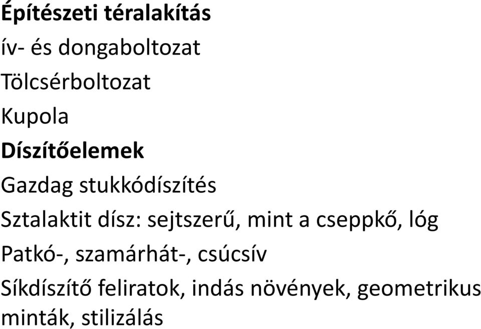 sejtszerű, mint a cseppkő, lóg Patkó-, szamárhát-, csúcsív