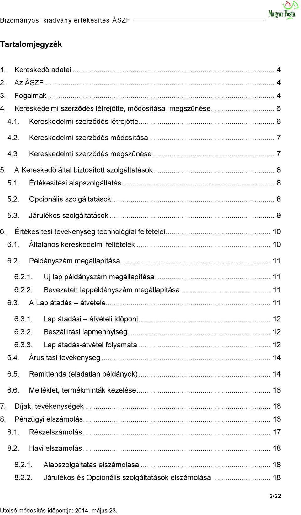 .. 9 6. Értékesítési tevékenység technológiai feltételei... 10 6.1. Általános kereskedelmi feltételek... 10 6.2. Példányszám megállapítása... 11 6.2.1. Új lap példányszám megállapítása... 11 6.2.2. Bevezetett lappéldányszám megállapítása.