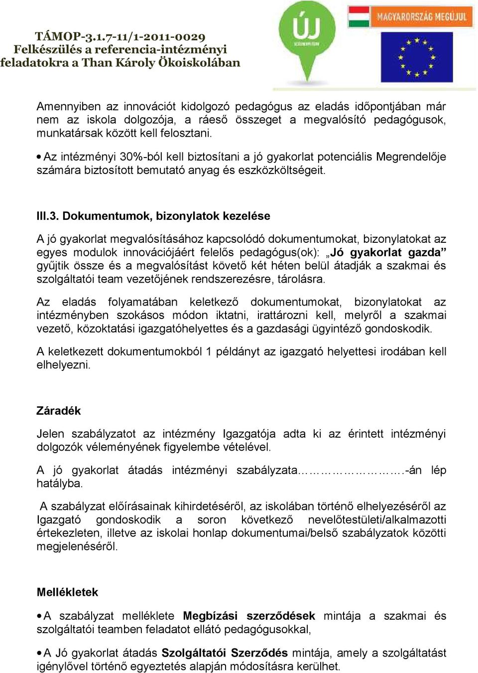 %-ból kell biztosítani a jó gyakorlat potenciális Megrendelője számára biztosított bemutató anyag és eszközköltségeit. III.3.