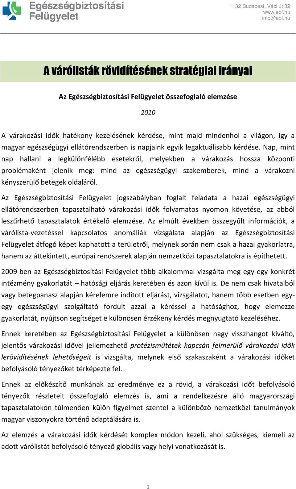 Nap, mint nap hallani a legkülönfélébb esetekről, melyekben a várakozás hossza központi problémaként jelenik meg: mind az egészségügyi szakemberek, mind a várakozni kényszerülő betegek oldaláról.