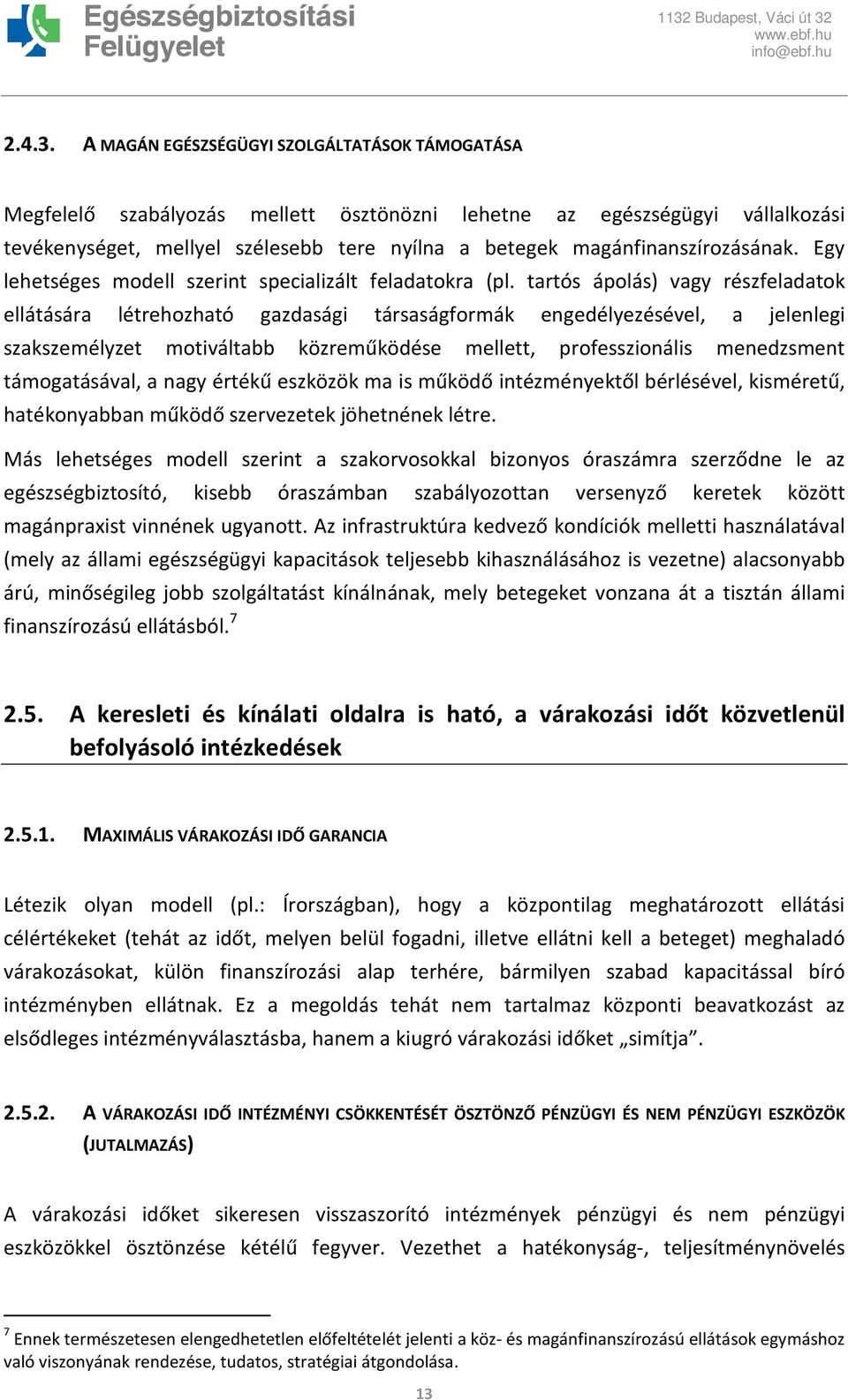 magánfinanszírozásának. Egy lehetséges modell szerint specializált feladatokra (pl.