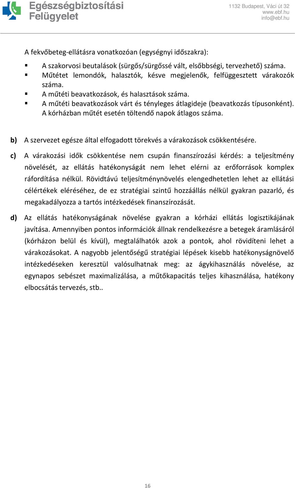 A műtéti beavatkozások várt és tényleges átlagideje (beavatkozás típusonként). A kórházban műtét esetén töltendő napok átlagos száma.