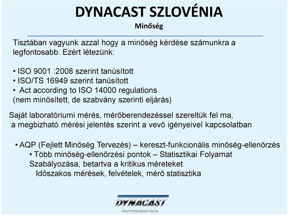 szabvány szerinti eljárás) Saját laboratóriumi mérés, mérőberendezéssel szereltük fel ma, a megbizható mérési jelentés szerint a vevő igényeivel
