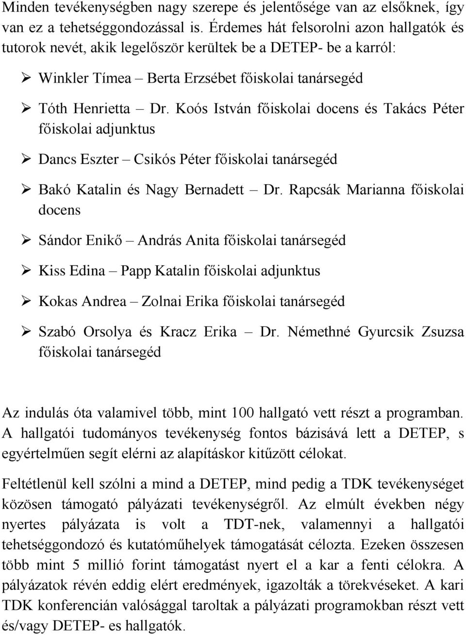 Koós István főiskolai docens és Takács Péter főiskolai adjunktus Dancs Eszter Csikós Péter főiskolai tanársegéd Bakó Katalin és Nagy Bernadett Dr.