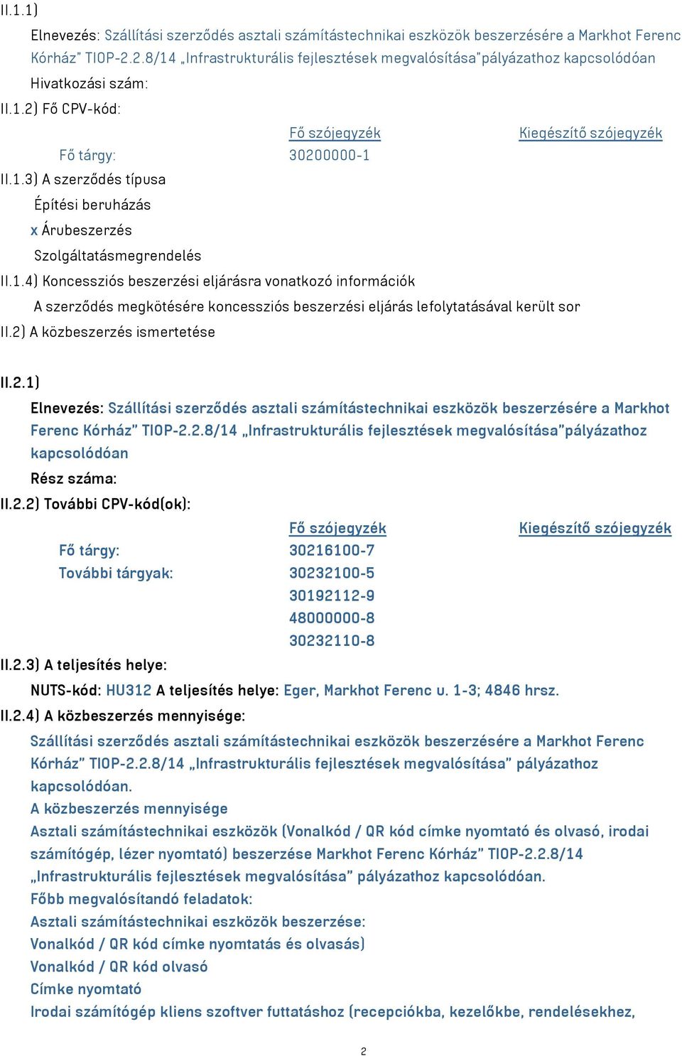 1.4) Koncessziós beszerzési eljárásra vonatkozó információk A szerződés megkötésére koncessziós beszerzési eljárás lefolytatásával került sor II.2)