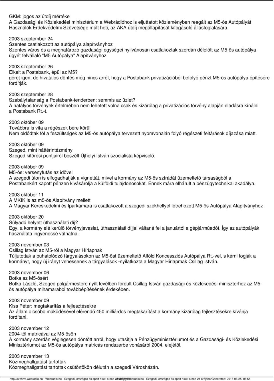 2003 szeptember 24 Szentes csatlakozott az autópálya alapítványhoz Szentes város és a meghatározó gazdasági egységei nyilvánosan csatlakoztak szerdán délelõtt az M5-ös autópálya ügyét felvállaló "M5