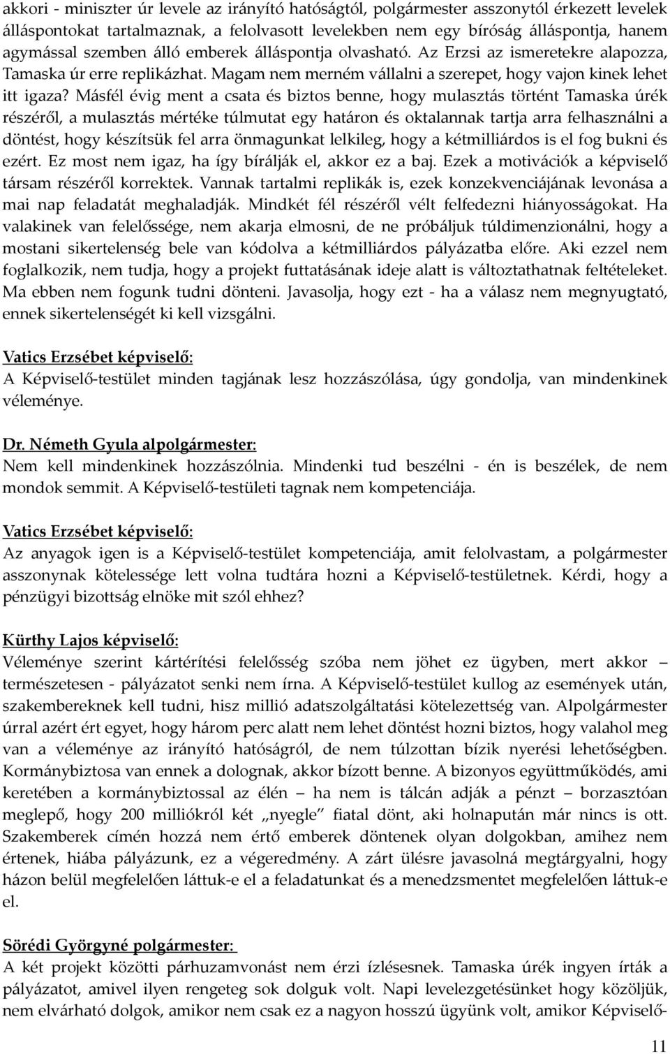 Másfél évig ment a csata és biztos benne, hogy mulasztás történt Tamaska úrék részéről, a mulasztás mértéke túlmutat egy határon és oktalannak tartja arra felhasználni a döntést, hogy készítsük fel