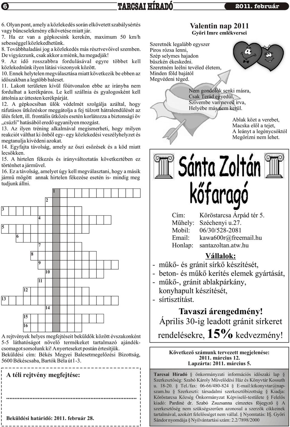 Az idõ rosszabbra fordulásával egyre többet kell közlekednünk ilyen látási viszonyok között. 10. Ennek helytelen megválasztása miatt következik be ebben az idõszakban a legtöbb baleset. 11.