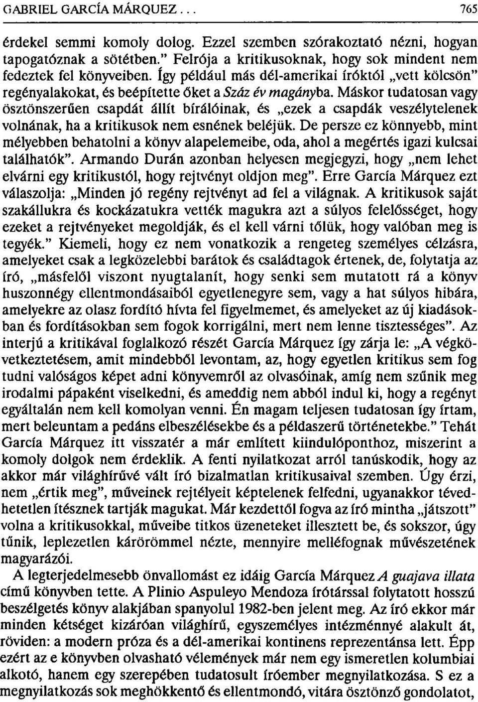 Máskor tudatosan vagy ösztönszerűen csapdát állít bírálóinak, és ezek a csapdák veszélytelenek volnának, ha a kritikusok nem esnének beléjük.