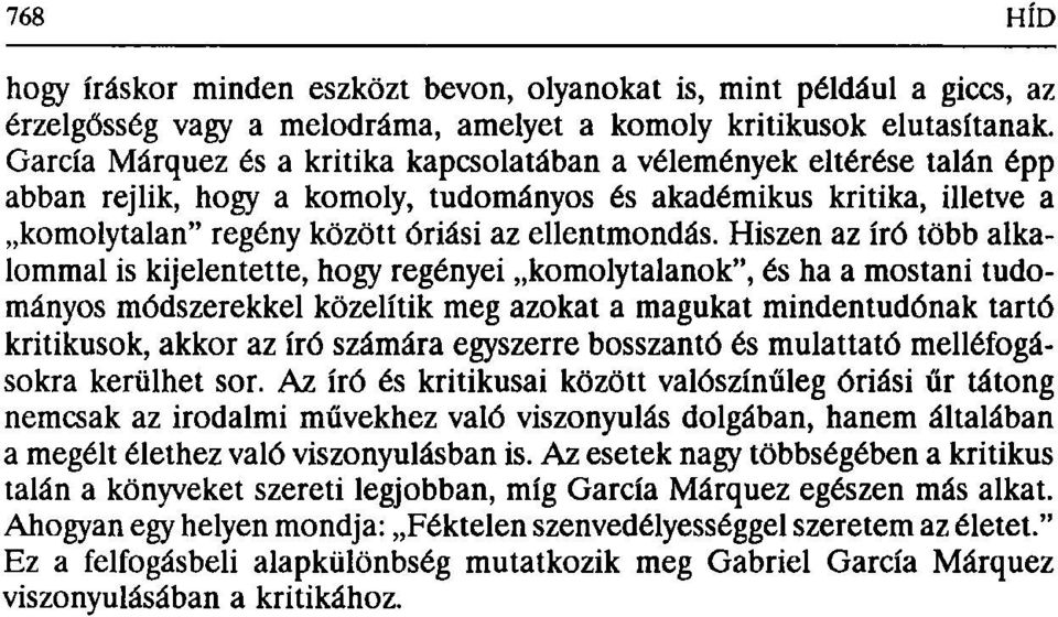 Hiszen az író több alkalommal is kijelentette, hogy regényei komolytalanok", és ha a mostani tudományos módszerekkel közelítik meg azokat a magukat mindentudónak tartó kritikusok, akkor az író