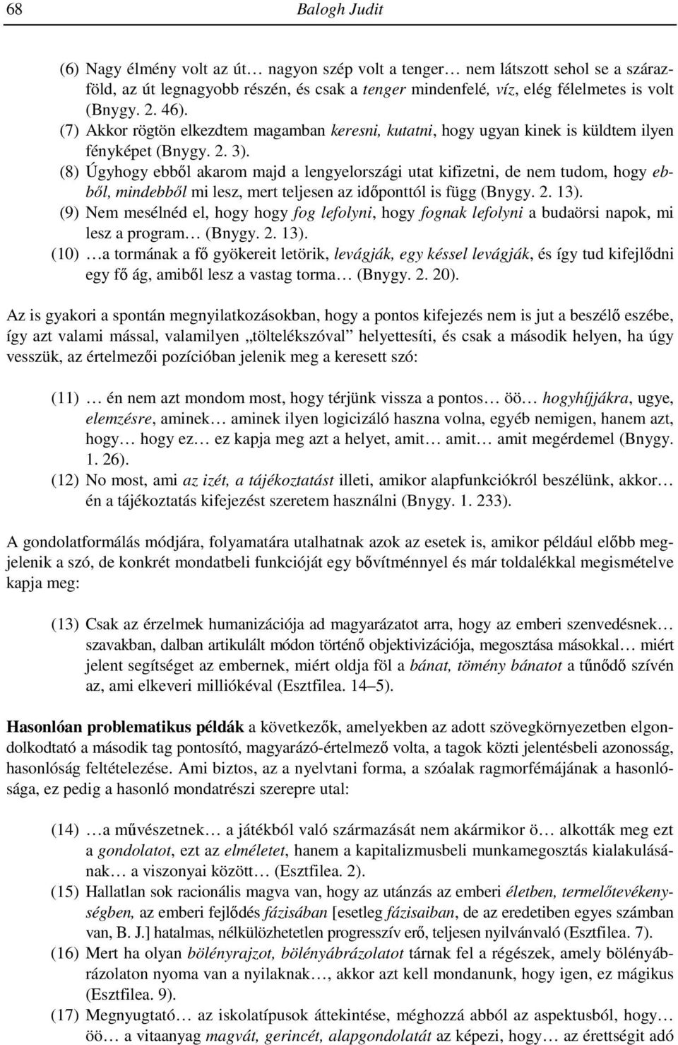 0(8) Úgyhogy ebbıl akarom majd a lengyelországi utat kifizetni, de nem tudom, hogy ebbıl, mindebbıl mi lesz, mert teljesen az idıponttól is függ (Bnygy. 2. 13).