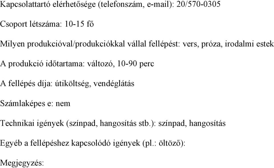 változó, 10-90 perc A fellépés díja: útiköltség, vendéglátás Számlaképes e: nem Technikai igények